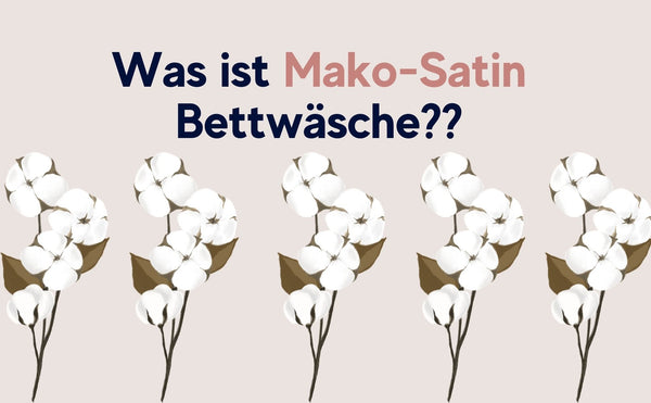 Was ist Mako-Satin Bettwäsche?