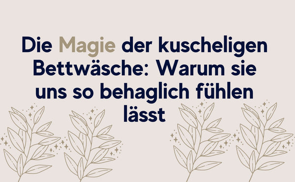 Die Magie der kuscheligen Bettwäsche: Warum sie uns so behaglich fühlen lässt